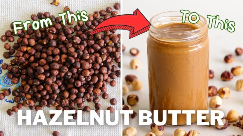 How to Make Homemade Hazelnut Butter